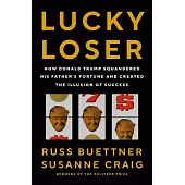 Lucky Loser: How Donald Trump Squandered His Father’s Fortune and Created the Illusion of Success