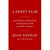 A Sweet Year: Jewish Feasts, Celebrations, and Recipes for Kids and Their Families