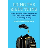 Doing the Right Thing: How Colleges and Universities Can Undo Systemic Racism in Faculty Hiring