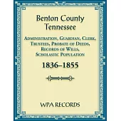Benton County, Tennessee Administration, Guardian, Clerks, and Trustees Probate of Deeds and Records of Wills, 1836-1855