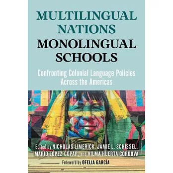 Multilingual Nations, Monolingual Schools: Confronting Colonial Language Policies Across the Americas