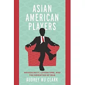 Asian American Players: Masculinity, Literature, and the Anxieties of War