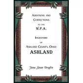 Additions and Corrections to the W.P.A. Inventory of Ashland County, Ohio: Ashland