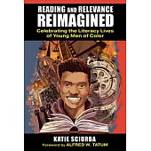 Reading and Relevance, Reimagined: Celebrating the Literacy Lives of Young Men of Color