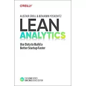 Lean Analytics: Use Data to Build a Better Startup Faster
