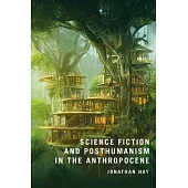 Science Fiction and Posthumanism in the Anthropocene