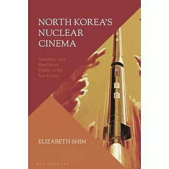 North Korea’s Nuclear Cinema: Simulation and Neoliberal Politics in the Two Koreas