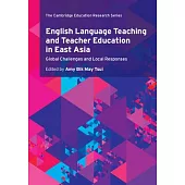 English Language Teaching and Teacher Education in East Asia: Global Challenges and Local Responses