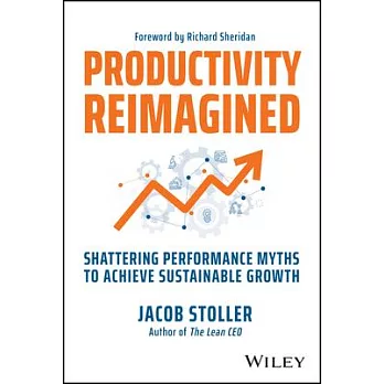 Productivity Reimagined: Seven Performance-Killing Myths and the Path to Sustainable Growth