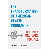 The Transformation of American Health Insurance: On the Path to Medicare for All