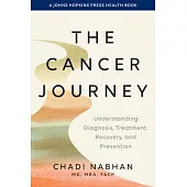 The Cancer Journey: Understanding Diagnosis, Treatment, Recovery, and Prevention