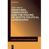 Frontiers, Territories and the Making of Hittite Political Landscapes