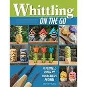 Whittling on the Go: 14 Portable, Paintable Woodcarving Projects
