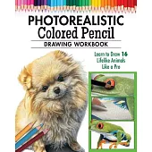 Photorealistic Colored Pencil Drawing Workbook (Book 2): Learn to Draw 16 Lifelike Animals Like a Pro