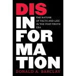 Disinformation: The Nature of Facts and Lies in the Post-Truth Era