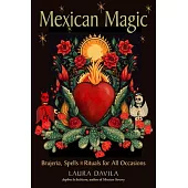 Mexican Magic: Brujeria, Spells, and Rituals for All Occasions