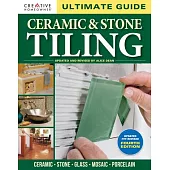 Ultimate Guide: Ceramic & Stone Tiling, 4th Edition: Ceramic * Stone * Glass * Mosaic * Porcelain