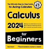 Calculus for Beginners: The Ultimate Step by Step Guide to Acing Calculus