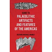 Guide to the Palaeolithic Artifacts and Features of the Americas