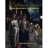 Victorian Hero: Heroic Roleplaying in the Victorian Era