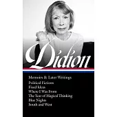 Joan Didion: Memoirs & Later Writings (Loa #386): Political Fictions / Fixed Ideas / Where I Was from / The Year of Magical Thinking (Memoir & Play) /