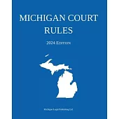 Michigan Court Rules; 2024 Edition