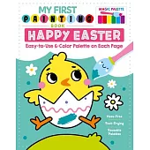 My First Painting Book: Easter: Easy-To-Use 6-Color Palette on Each Page