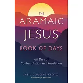 The Aramaic Jesus Book of Days: Forty Days of Contemplation and Revelation
