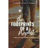 The Footprints of a Prophet: Living Out Your Purpose & Destiny