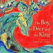 The Boy, the Deer and the King: A Legend Retold in English and Chinese