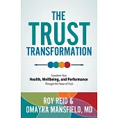 The Trust Transformation: Transform Your Health, Wellbeing, and Performance Through the Power of Trust