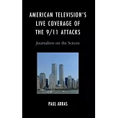 American Television’s Live Coverage of the 9/11 Attacks: Journalism on the Screen