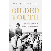 Gilded Youth: A History of Growing Up in the Royal Family: From the Plantagenets to the Cambridges
