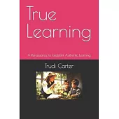 True Learning: A Renaissance of Authentic Learning