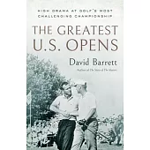 The Greatest U.S. Opens: High Drama at Golf’s Most Challenging Championship