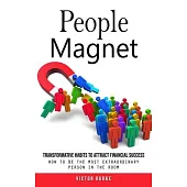 People Magnet: Transformative Habits to Attract Financial Success (How to Be the Most Extraordinary Person in the Room)