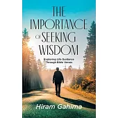 The Importance of Seeking Wisdom: Exploring Life Guidance Through Bible Verses