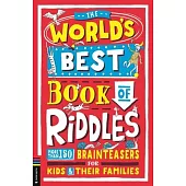 The World’s Best Book of Riddles: More Than 150 Brainteasers for Kids and Their Families