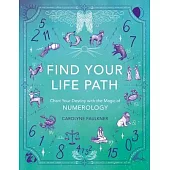 Find Your Life Path: Chart Your Destiny with the Magic of Numerology