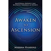 Awaken to Ascension: Mastering Oneness and Knowing Yourself as Source