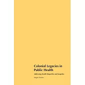 Colonial Legacies in Public Health: Addressing Health Disparities and Inequities