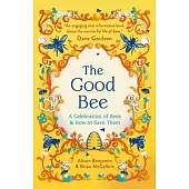 The Good Bee: A Celebration of Bees - And How to Save Them