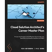 Cloud Solution Architect’s Career Master Plan: Proven techniques and effective tips to help you become a successful solution architect