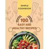 Easy and Healthy Recipes Cookbook: 100 Quick and Delicious Recipes for a Healthier You