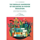 The Emerald Handbook of Wellbeing in Higher Education: Global Perspectives on Students, Faculty, Leaders, and Institutions
