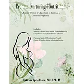 Prenatal Nurturing & Nutrition: A Critical Window of Opportunity to Embrace a Conscious Pregnancy