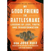 My Good Friend the Rattlesnake: Lessons of Loss, Truth, and Transformation (Expanded Edition)
