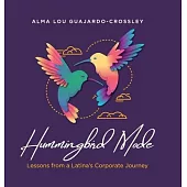 Hummingbird Mode: Lessons from a Latina’s Corporate Journey