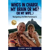 Who’s in Charge, My Brain or Me? (or My Wife...): Navigating Life With Parkinson’s