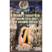 A Dreamer’s Thought Book: Intriguing Ideas about the Dreaming Process